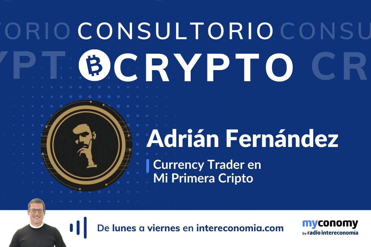 Consultorio Crypto con Adrián Fernández de Mi Primera Crypto